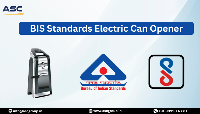 Electric Can Opener BIS Standards & Certification in India